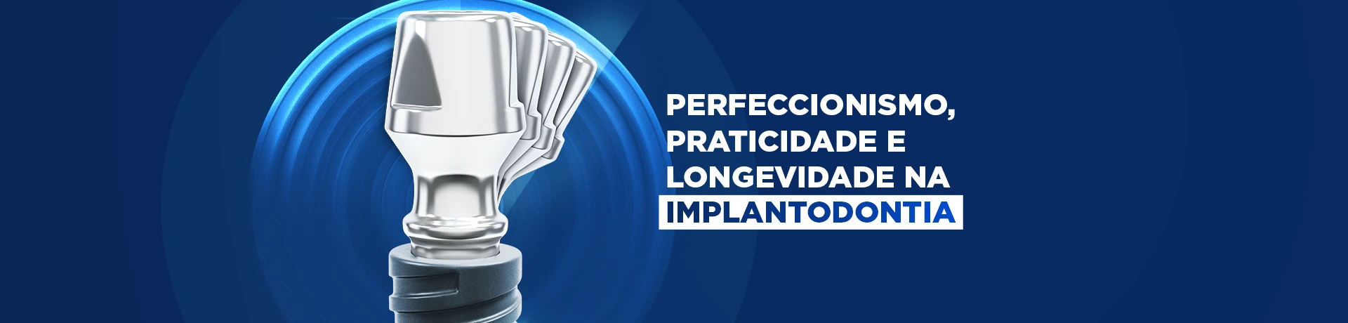 Perfeccionismo praticidade e longevidade na implantodontia copy - Perfeccionismo, praticidade e longevidade na implantodontia